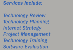 Services include: Technology Review, Technology Planning, Internet Strategy, Project Management, Technology Training, Software Evaluation